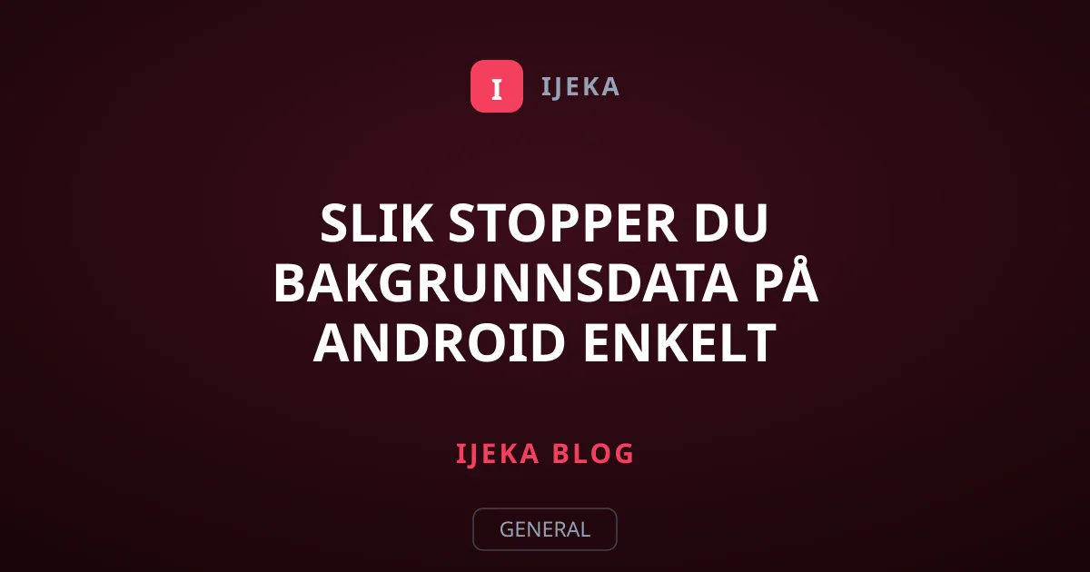 Slik stopper du bakgrunnsdata på Android enkelt